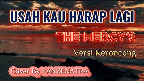 USAH KAU HARAP LAGI - THE MERCY