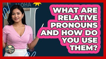 What Are Relative Pronouns And How Do You Use Them? - Lexicon Lounge