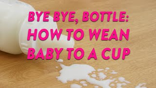 Bye Bye Bottle: How to Wean Baby to a Cup | CloudMom