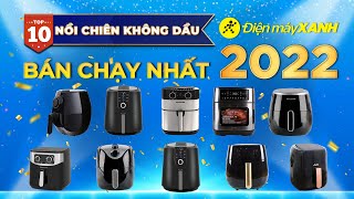 Top 10 NỒI CHIÊN KHÔNG DẦU bán chạy nhất năm 2022 tại Điện máy XANH