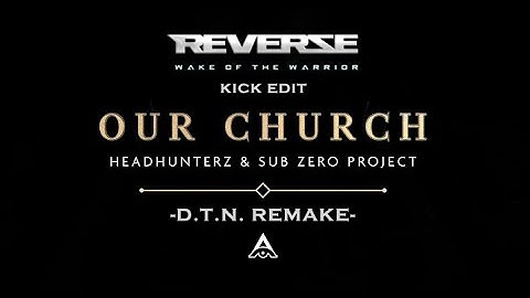 Headhunterz & Sub Zero Project - Our Church (Reverze Kick Edit) [D.T.N. Remake]