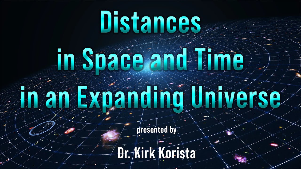 "Distances in Space and Time in an Expanding Universe" by Dr. Kirk Korista