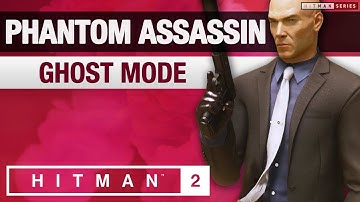 HITMAN 2 - Phantom Assassin - Ghost Mode