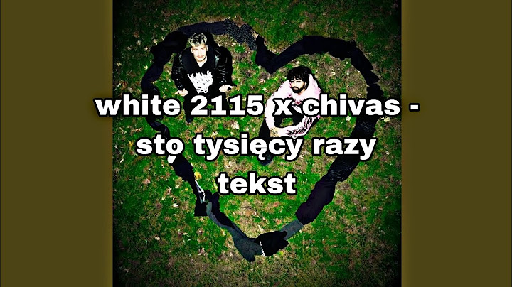 white 2115 x chivas - sto tysięcy razy (tekst)