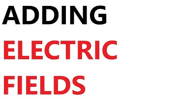 A Level Physics: Adding Electric Fields