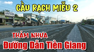 Đường Dẫn Cầu Rạch Miễu 2 Tiền Giang 2025 Thảm Lớp Bê Tông Nhựa Đầu Tiên