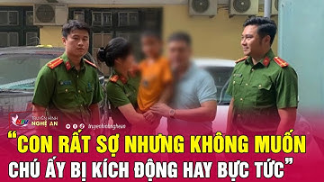 Lời kể của bé trai 7 tuổi bị bắt cóc: “Con rất sợ nhưng không muốn chú ấy bị kích động hay bực tức”