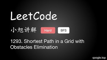 小旭讲解 LeetCode 1293. Shortest Path in a Grid with Obstacles Elimination BFS - EP17