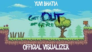 Yuvi Bhatia - Get Out Of Here (Official Visualizer)