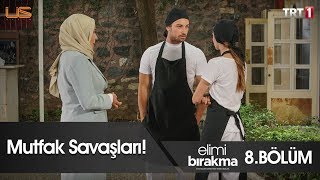 Mutfak Savaşları - Elimi Bırakma 8 Bölüm