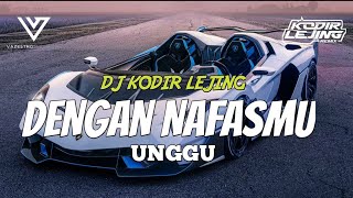 DJ KODIR LEJING - DENGAN NAFAS MU - UNGGU - FT RIZKY REMIX VIRAL TIKTOK