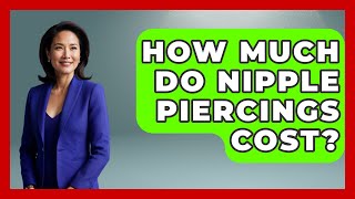 How Much Do Nipple Piercings Cost? - Inside Body Image