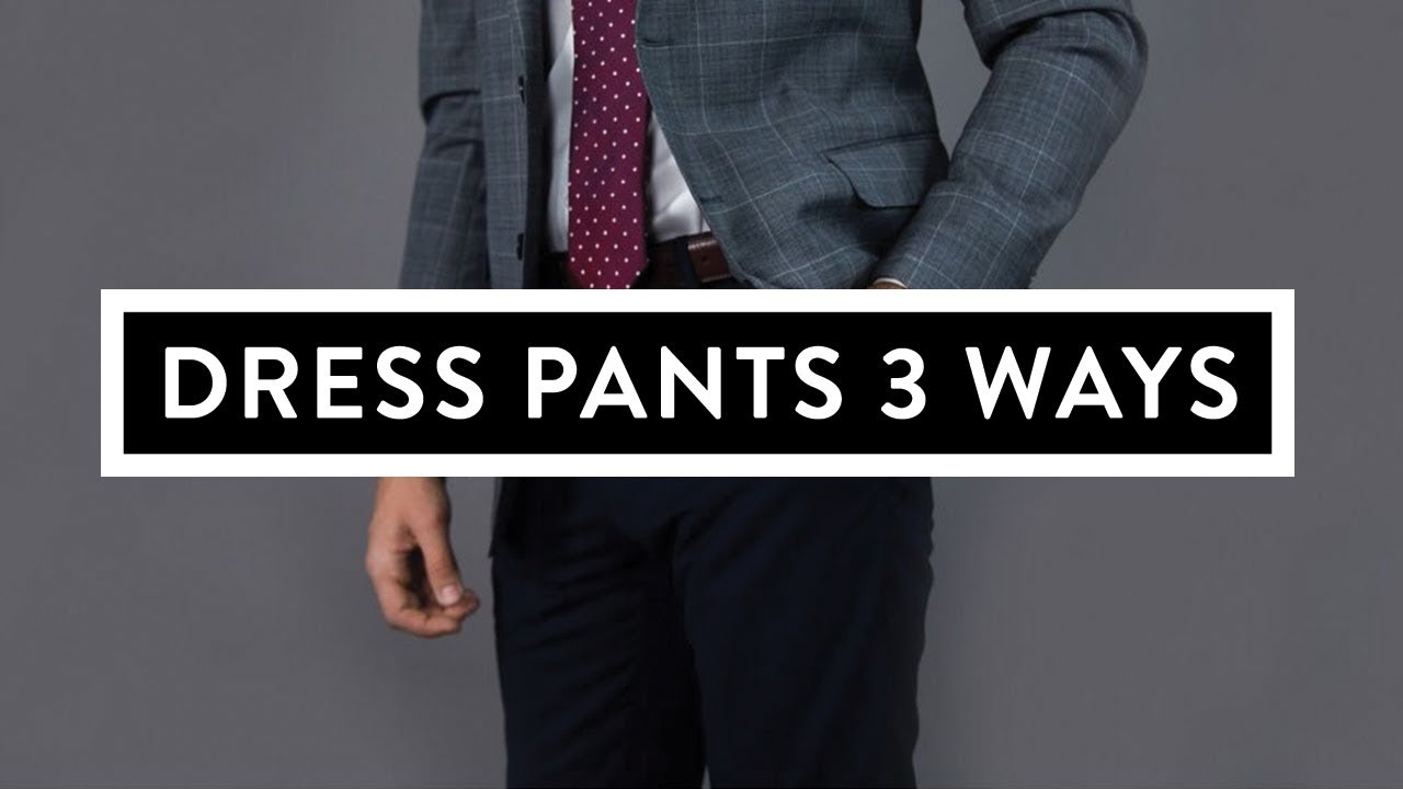 Dress Smarter: 3 Ways To Wear Dress Pants - YouTube