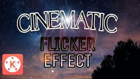 How to make Cinematic Flicker Video Effects using Kinemaster