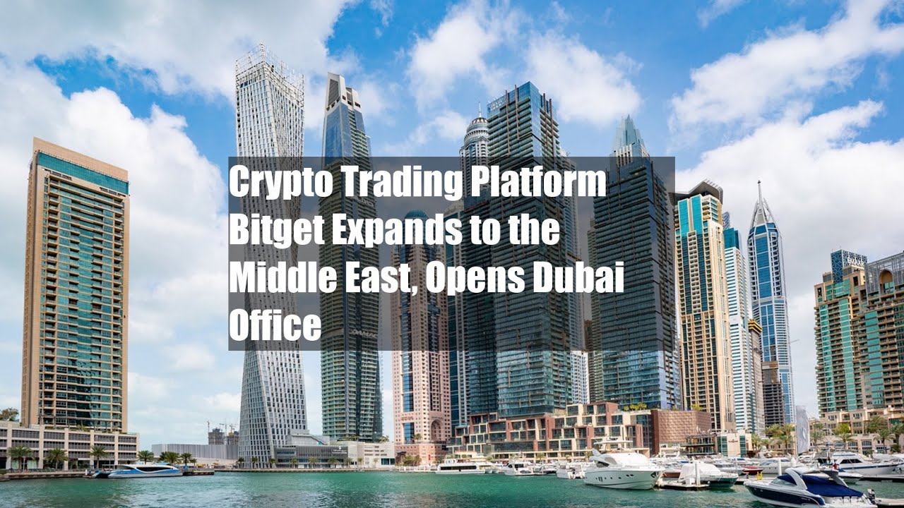 Crypto Trading Platform Bitget Expands to the Middle East, Opens Dubai  Office - YouTube