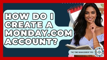 How Do I Create A Monday.com Account? - The Time Management Pro