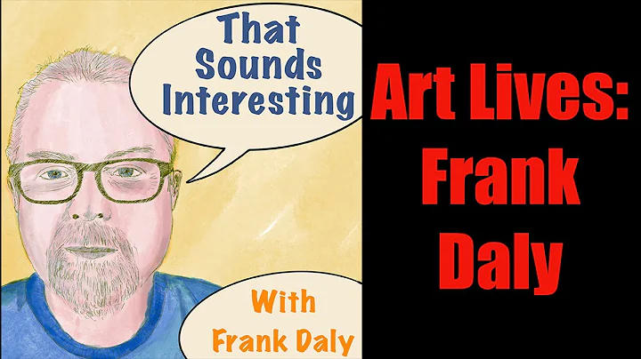 That Sounds Interesting - Art Lives: Frank Daly