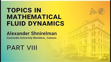 Alexander Shnirelman - Topics in Mathematical Fluid Dynamics / Part 8