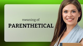 Parenthetical — PARENTHETICAL definition