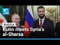 Syrian's al-Sharaa meets Putin in Moscow for second time in four months • FRANCE 24 English