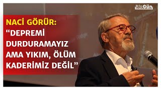 Naci Görürden Kritik Uyarı Aklımızı Başımıza Toplayıp Deprem Belasını...