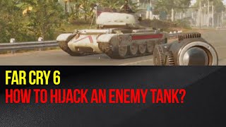 Far Cry 6 - How to hijack an enemy tank? (Not So Tough trophy)