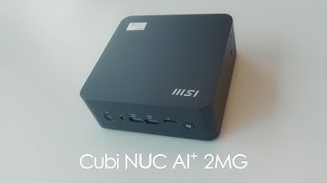 Mini yet Powerful | Cubi NUC AI+ 2MG