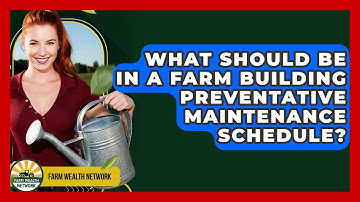 What Should Be In A Farm Building Preventative Maintenance Schedule? - Farm Wealth Network