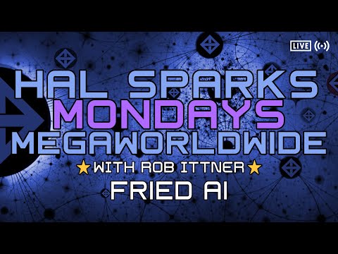 HAL SPARKS MORNINGS MEGAWORLDWIDE : FRIED AI