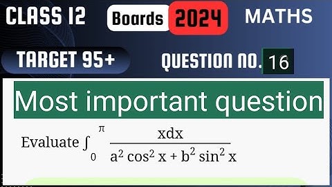 Target 95 | Class 12 | Integration zero to pi x dx/ a^2 cos ^2 x + b^2 sin ^2 x || Most important