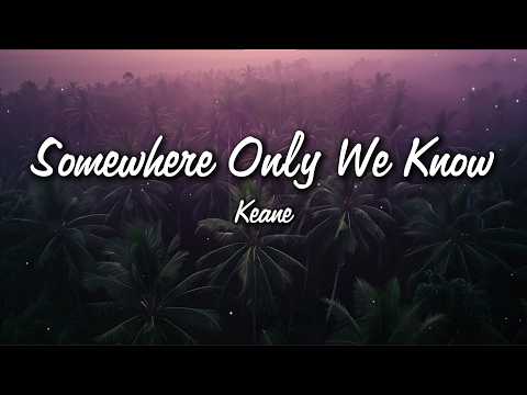 Keane - Somewhere Only We Know (Lyrics)