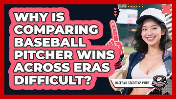 Why Is Comparing Baseball Pitcher Wins Across Eras Difficult? - Baseball Statistics Vault