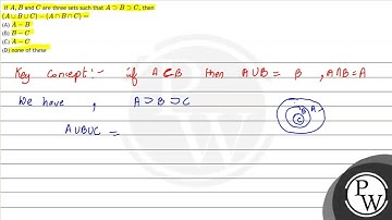 If \( A, B \) and \( C \) are three sets such that \( A \supset B \supset C \), then \( (A \cup ...