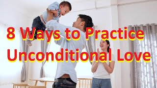 8 Ways to Practice Unconditional Love