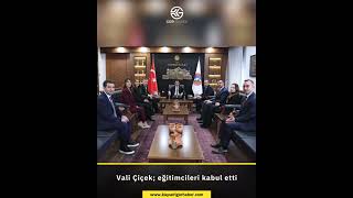 Vali Çiçek Eğitimcileri Kabul Etti