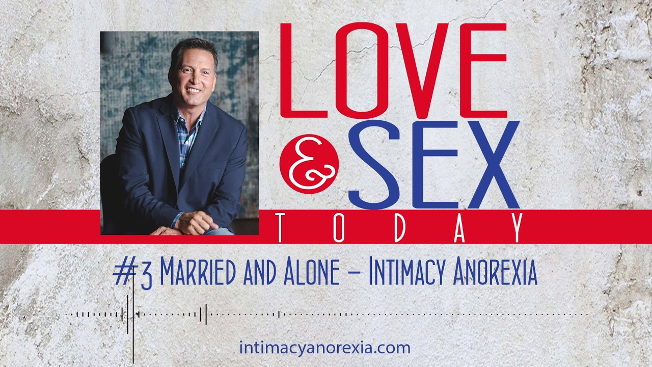 Love and Sex Today Podcast - #3 Married And Alone Intimacy Anorexia With Dr image