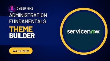 Creating a Theme on Theme Builder | ServiceNow System Administration Fundamentals