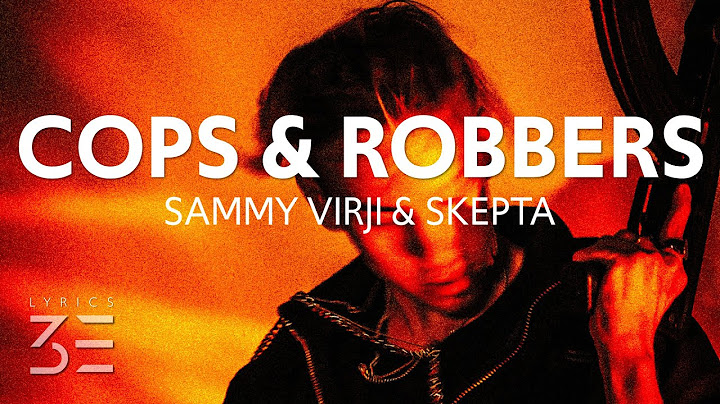 Sammy Virji & Skepta - Cops & Robbers (Lyrics)