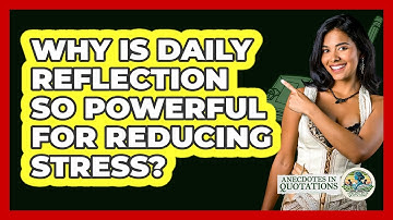 Why Is Daily Reflection So Powerful For Reducing Stress? - Anecdotes in Quotation