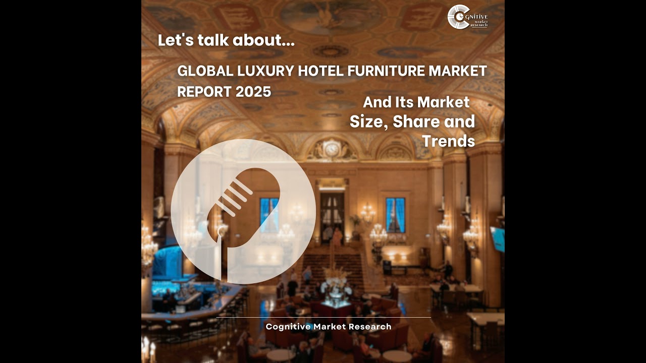 Global Luxury Hotel Furniture Market Report 2025 And Its Market Size, Share and Trends