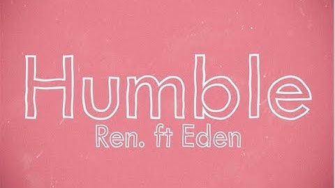 Ren  - Humble (Feat. Eden Nash)