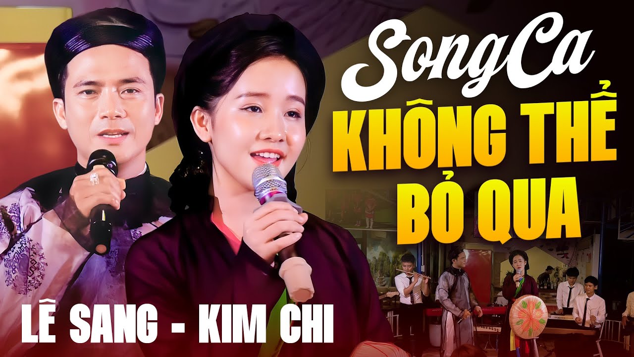 Song Ca Không Thể Bỏ Lỡ - Lê Sang & Kim Chi - Nhạc Dân Ca Trữ Tình Ngọt Lịm Tim