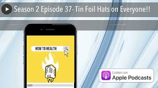 Season 2 Episode 37- Tin Foil Hats on Everyone!!