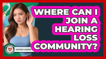 Where Can I Join A Hearing Loss Community?