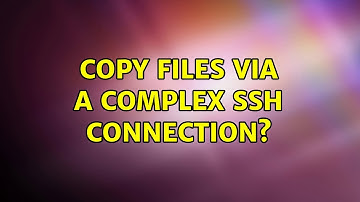 Unix & Linux: Copy files via a complex ssh connection? (2 Solutions!!)