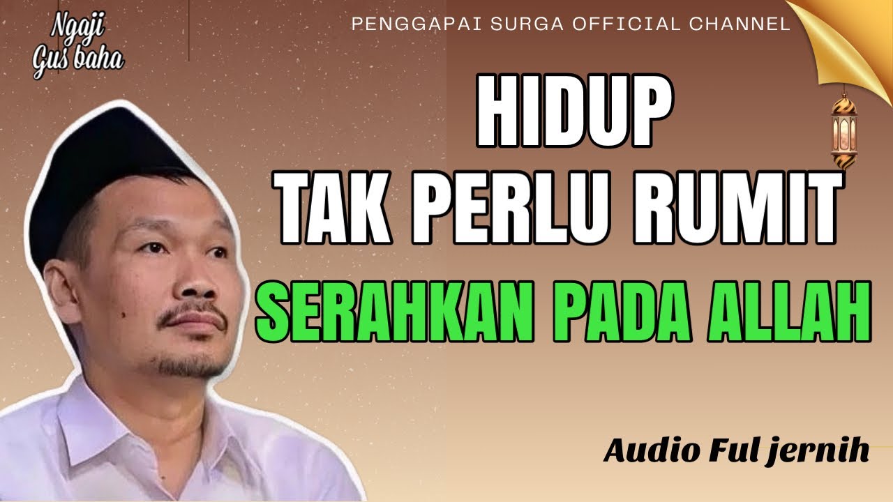 Penjelasan Gus baha: Hidup Tak Perlu Rumit, Serahkan pada Allah