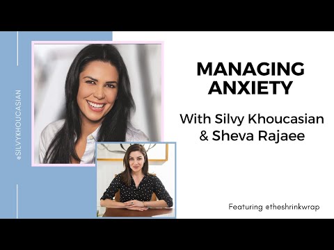 Managing Anxiety With Silvy Khoucasian &  Sheva Rajaee