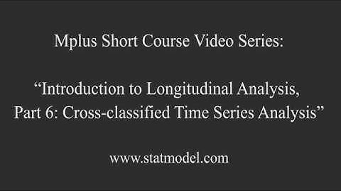 Cross-classified Time Series Analysis, Mplus Topic 12: Intro to Longitudinal Analysis Part 10 (6/9)