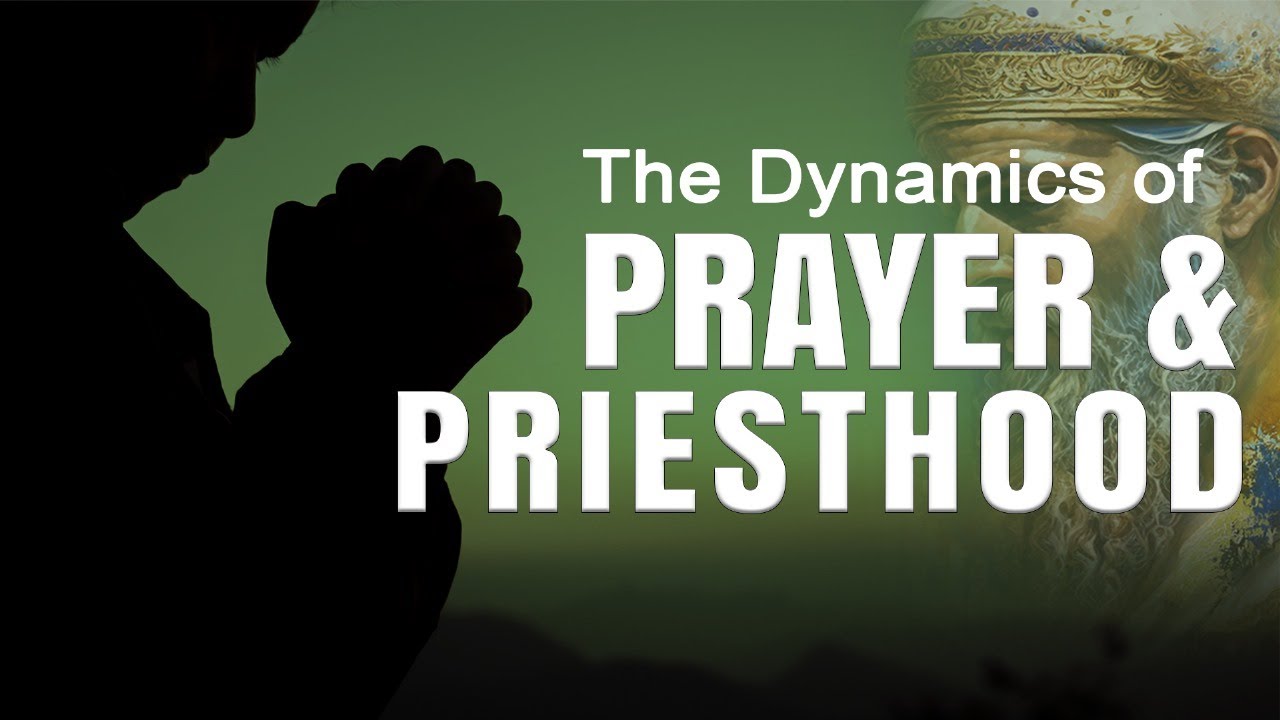 The Dynamics of Prayer and Priesthood - YouTube