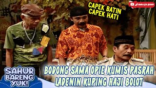 BODONG SAMA OPIE KUMIS PASRAH LADENIN KUPING HAJI BOLOT - SAHUR BARENG YUK